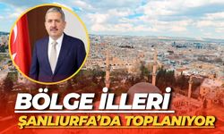 Bölge İlleri Şanlıurfa’da Toplanıyor