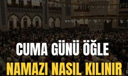 Cuma Günü Öğle Namazı Nasıl Kılınır