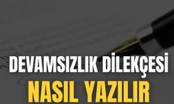 Devamsızlık Dilekçesi Nasıl Yazılır
