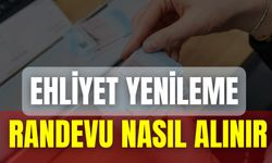 Ehliyet Yenileme Randevu Nasıl Alınır