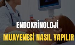 Endokrinoloji Muayenesi Nasıl Yapılır