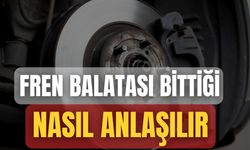 Fren Balatası Bittiği Nasıl Anlaşılır