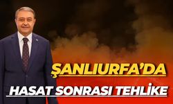 Hasat Sonrası Tehlike: Şanlıurfa Valisi’nden Uyarı