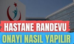 Hastane Randevu Onayı Nasıl Yapılır
