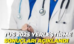 TUS 2025 Yerleştirme Sonuçları Açıklandı! İşte Taban ve Tavan Puanlar