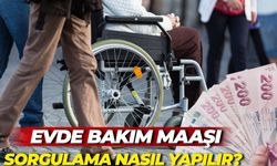 Evde Bakım Maaşı Sorgulama Nasıl Yapılır? İşte Detaylar ve Başvuru Koşulları