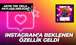 Instagram’a Beklenen Özellik Geldi: Gönderiler Artık Tek Tıkla Paylaşılabilecek
