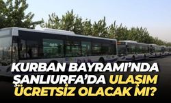 Kurban Bayramı’nda Toplu Taşıma Şanlıurfa’da Ücretsiz mi?