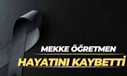 Mekke Öğretmen Hayatını Kaybetti