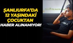 Şanlıurfa Harran’da 12 Yaşındaki Çocuktan Haber Alınamıyor!