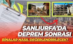 Şanlıurfa’da Deprem Sonrası Binalar Nasıl Değerlendirilecek? Yeni Kurallar Yürürlükte!