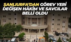 HSK Kararıyla Şanlıurfa’dan Ayrılan Hâkim ve Savcıların Tam Listesi