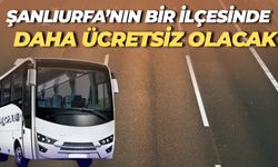 Şanlıurfa’nın Bir İlçesinde Daha Ücretsiz Olacak