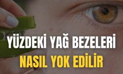 Yüzdeki Yağ Bezeleri Nasıl Yok Edilir