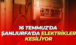 16 Temmuz’da Şanlıurfa Karanlığa Gömülecek! İşte Kesinti Yaşanacak Tüm Mahalleler