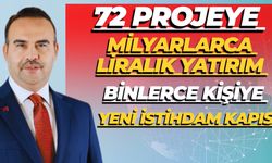 72 Projeye Milyarlarca Liralık Yatırım ve Binlerce Kişiye Yeni İstihdam Kapısı