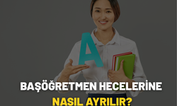 Başöğretmen Hecelerine Nasıl Ayrılır