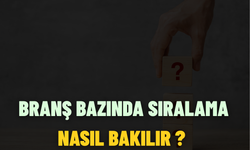 Branş Bazında Sıralama Nasıl Bakılır