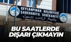 Ceylanpınar Belediyesinden Saat 10.00–16.00 Uyarısı: Dışarı Çıkmayın!