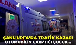 Şanlıurfa Eyyübiye’de Otomobilin Çarptığı Çocuk Yaralandı!