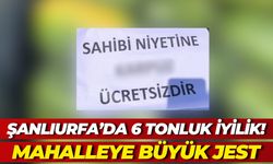 Şanlıurfa’da 6 Tonluk İyilik! Mahalleye Büyük Jest