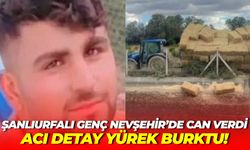 Şanlıurfalı Genç Nevşehir’de Can Verdi: Acı Detay Yürek Burktu!