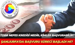 TOBB Nefes Kredisi Nedir, Kimler Başvurabilir? Şanlıurfa’da Başvuru Süreci Başladı mı?