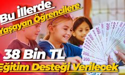Bu İllerde Yaşayan Öğrencilere 38 Bin TL Eğitim Desteği Verilecek