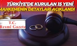 Resmi Gazete’de Yayımlandı: Türkiye’de Kurulan 15 Yeni Mahkemenin Detayları Açıklandı