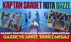 Saadet Partisi Başkanı Mahmut Arıkan’dan Gazze’ye Umut Verici Mesaj