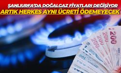 Şanlıurfa’da Doğalgaz Fiyatları Değişiyor: Artık Herkes Aynı Ücreti Ödemeyecek