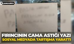 Şanlıurfa’da Fırıncının Cama Astığı Yazı Sosyal Medyada Tartışma Yarattı