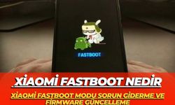 Xiaomi Fastboot Nedir:Xiaomi Fastboot Modu Sorun Giderme ve Firmware Güncelleme
