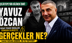 Yavuz Özcan Kimdir, Sedat Peker Olayı Ne, Çeliktepeli Yavuz Özcan Ne İş Yapar?