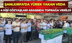 Mersin’de Denizde Boğulan Şanlıurfalı 4 Kişi Gözyaşlarıyla Uğurlandı
