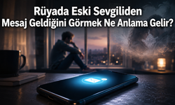 Rüyada Eski Sevgiliden Mesaj Geldiğini Görmek Ne Anlama Gelir?