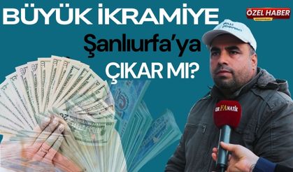 Büyük İkramiye Şanlıurfa’ya Çıkar Mı?