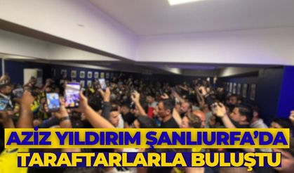 Aziz Yıldırım Şanlıurfa’da Taraftarlarla Buluştu