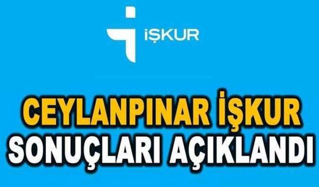 İŞKUR Ceylanpınar İşgücü Uyum Programı kura sonuçları açıklandı!