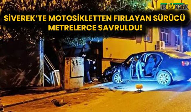 Siverek’te motosikletten fırlayan sürücü metrelerce savruldu!