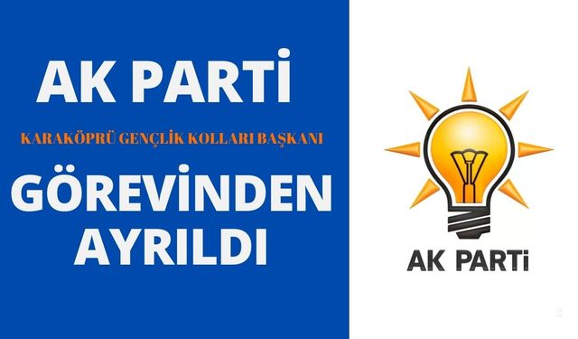 AK Parti Karaköprü İlçe Başkanlığında Ayrılık