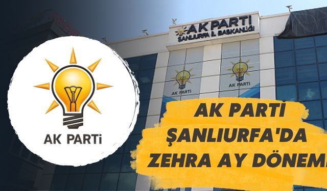 AK Parti Şanlıurfa'da Zehra Ay Dönemi