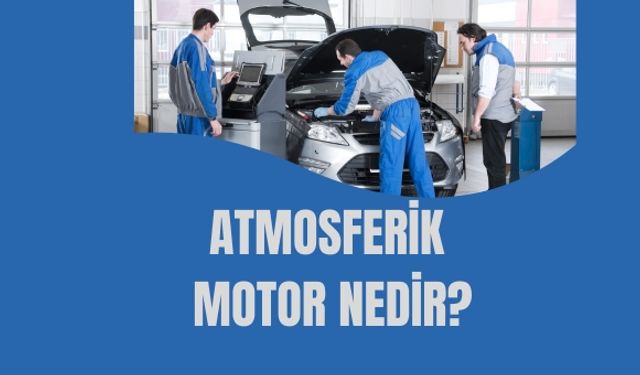 Atmosferik Motor Nedir?