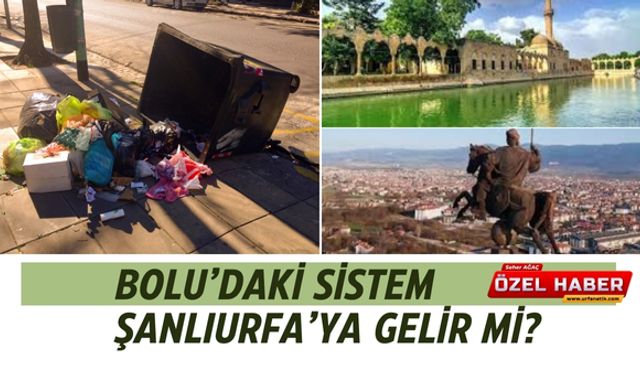 Bolu’daki Sistem Şanlıurfa’ya Gelir Mi?