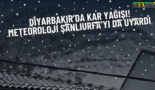 Diyarbakır’da Kar Yağışı! Meteoroloji Şanlıurfa’yı Da Uyardı