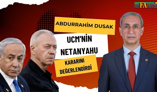 Dusak, UCM'nin Netanyahu Kararını Değerlendirdi