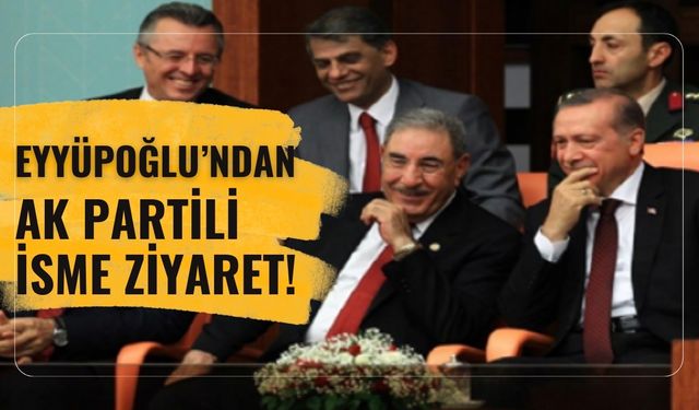 Eyyüpoğlu’ndan AK Partili İsme Ziyaret!