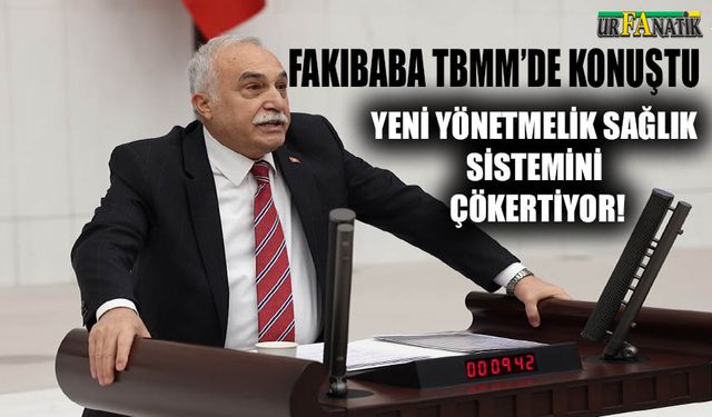 Fakıbaba: Yeni yönetmelik sağlık sistemini çökertiyor!