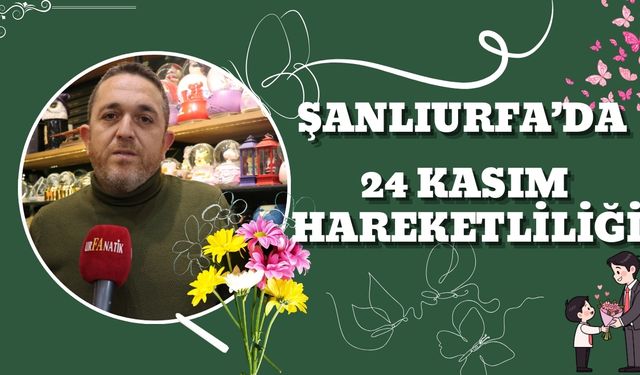 Şanlıurfa’da 24 Kasım Hareketliliği