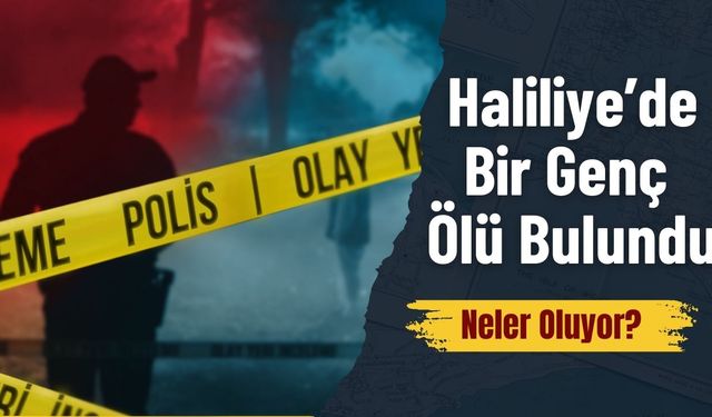 Haliliye’de Bir Genç Ölü Bulundu